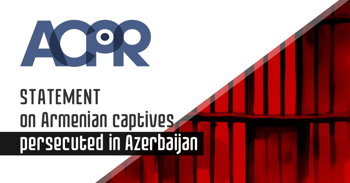 ACPR Statement on Armenian captives persecuted in Azerbaijan